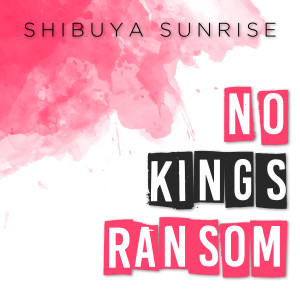 Shibuya Sunrise的專輯No King's Ransom