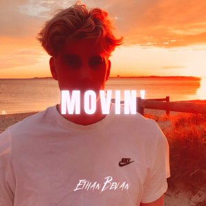 收聽Ethan Bevan的Movin'歌詞歌曲
