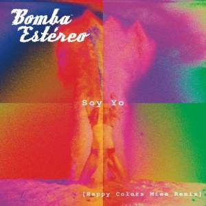 ดาวน์โหลดและฟังเพลง Soy Yo (Happy Colors Miee Remix) พร้อมเนื้อเพลงจาก Bomba Estéreo