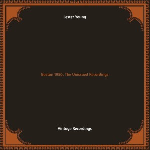 อัลบัม Boston 1950, The Unissued Recordings (Hq remastered) ศิลปิน Lester Young