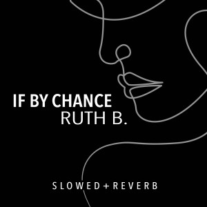 If By Chance (slowed + reverb) dari Ruth B