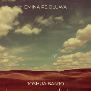 Listen to Emina Re Oluwa song with lyrics from Joshua Banjo