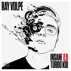 Album Insane / Turbo Kid (Explicit) from Ray Volpe