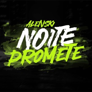 Listen to Noite Promete (Explicit) song with lyrics from Alenski