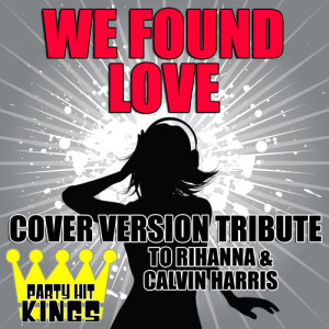 ดาวน์โหลดและฟังเพลง We Found Love พร้อมเนื้อเพลงจาก Party Hit Kings
