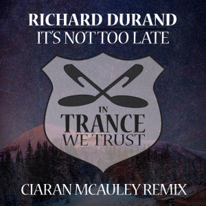 It’s Not Too Late (Ciaran McAuley Remix) dari Richard durand