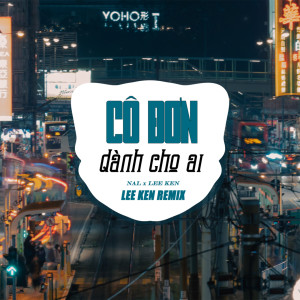 Listen to Cô Đơn Dành Cho Ai (Remix) song with lyrics from Lee Ken