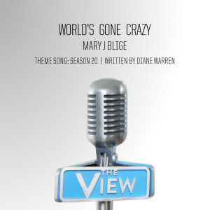 ดาวน์โหลดและฟังเพลง World's Gone Crazy (The View Theme Song: Season 20) พร้อมเนื้อเพลงจาก Mary J. Blige