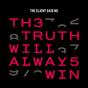 Listen to The Truth Will Always Win song with lyrics from The Client Said No