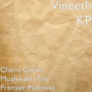 Vineeth KP的專輯Cheru Cheru Mozhikalil (The Premier Padmini)