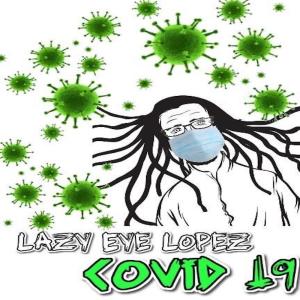 Album Covid19 (Hit the Spray) (Explicit) from Lazy Eye Lopez