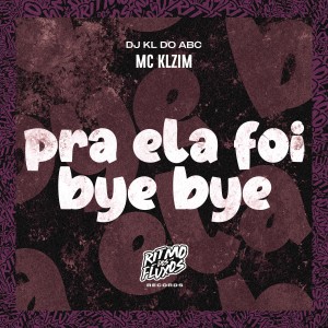 ดาวน์โหลดและฟังเพลง Pra Ela Foi Bye Bye พร้อมเนื้อเพลงจาก DJ KL DO ABC