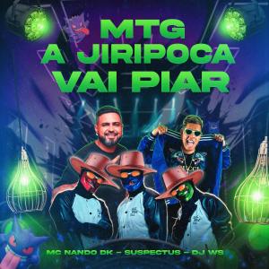 อัลบัม MTG A JIRIPOCA VAI PIAR (feat. DJ WS & MC NANDO DK) ศิลปิน Mc Nando Dk