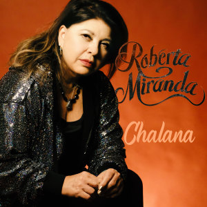 收聽Roberta Miranda的Chalana歌詞歌曲