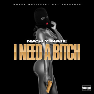 Listen to I Need A Bitch (Explicit) song with lyrics from Nasty Nate