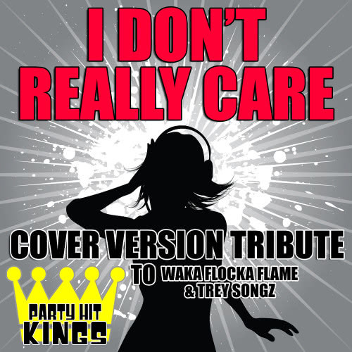 I Don't Really Care (Cover Version Tribute to Waka Flocka Flame & Trey Songz)