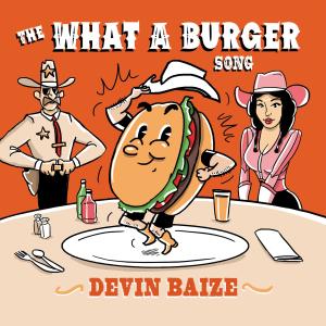 收聽Devin Baize的THE WHAT A BURGER SONG歌詞歌曲