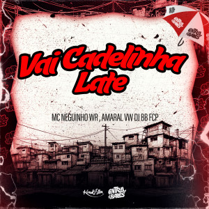 ดาวน์โหลดและฟังเพลง Vai Cadelinha Late พร้อมเนื้อเพลงจาก DJ BB FCP