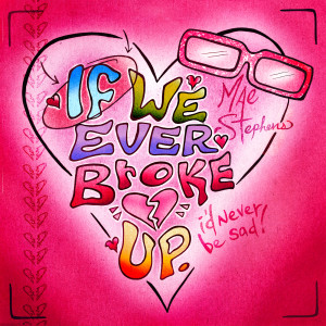 ดาวน์โหลดและฟังเพลง If We Ever Broke Up พร้อมเนื้อเพลงจาก Mae Stephens