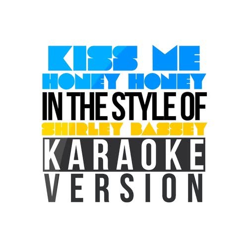 Kiss Me Honey Honey (In the Style of Shirley Bassey) [Karaoke Version]