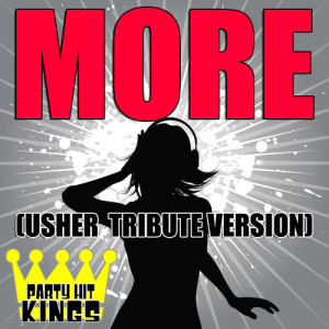 收聽Party Hit Kings的More (Usher Tribute Version)歌詞歌曲