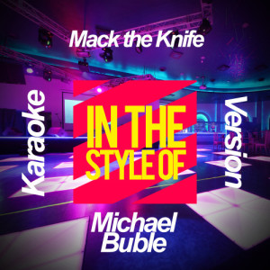 ดาวน์โหลดและฟังเพลง Mack the Knife (In the Style of Michael Buble) [Karaoke Version] (Karaoke Version) พร้อมเนื้อเพลงจาก Ameritz Karaoke Planet