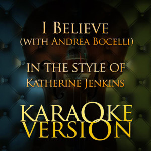 ดาวน์โหลดและฟังเพลง I Believe (with Andrea Bocelli) [In the Style of Katherine Jenkins] [Karaoke Version] (Karaoke Version) พร้อมเนื้อเพลงจาก Karaoke - Ameritz