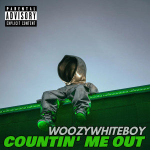 Countin' me Out (Explicit) dari WoozyWhiteboy