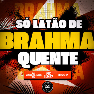 Album SÓ LATÃO DE BRAHMA QUENTE oleh DjMarcelinhoRj