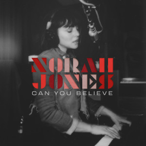 อัลบัม Can You Believe ศิลปิน Norah Jones