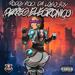 ดาวน์โหลดและฟังเพลง Perreo Electronico (Explicit) พร้อมเนื้อเพลงจาก Roddy Rod da LoBo BoY