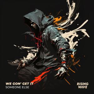 Listen to WE GON' GET IT song with lyrics from Someone Else