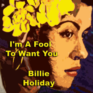 อัลบัม  I'm A Fool To Want You ศิลปิน Billie Holiday