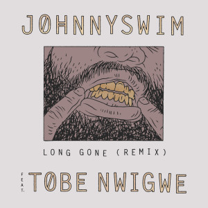 Johnnyswim的专辑Long Gone (Remix) [feat. Tobe Nwigwe]
