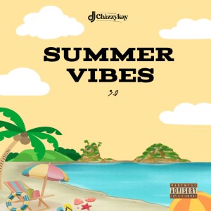 ดาวน์โหลดและฟังเพลง Summer Vibes (Explicit) พร้อมเนื้อเพลงจาก Dj Chizzy Kay