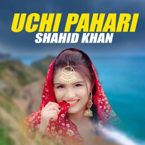 Listen to Uchi Pahari song with lyrics from Shahid Khan