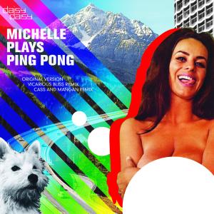 ดาวน์โหลดและฟังเพลง Michelle Plays Ping Pong (Cass & Mangan Play Late Remix) พร้อมเนื้อเพลงจาก Daisy×Daisy