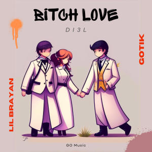 Bitch Love (feat. Gotik & Lil Brayan) (Explicit)