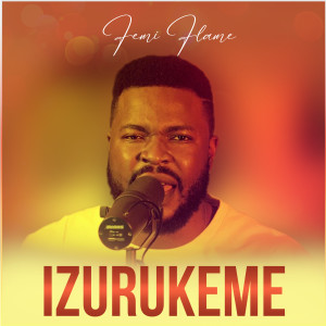 Listen to Izurukeme song with lyrics from Femi Flame