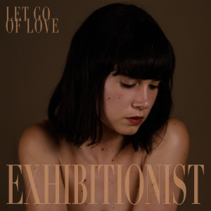 Let Go Of Love dari Exhibitionist