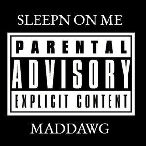 Listen to Sleepn on me (Explicit) song with lyrics from Maddawg
