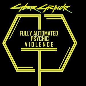 อัลบัม Fully Automated Psychic Violence ศิลปิน CYBERGRINDR