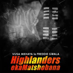 Vusa Mkhaya的專輯Highlanders EkaMatshobana (feat. Freddie Gwala)
