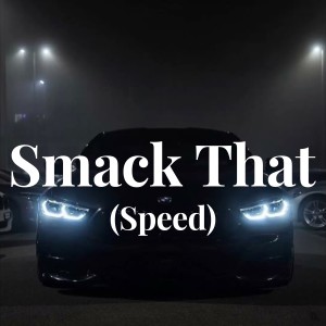 收聽Acon的Smack That (Speed)歌詞歌曲