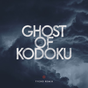 อัลบัม Ghost of Kodoku (Tycho Remix) ศิลปิน Tycho