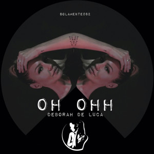 Listen to Oh Ohh song with lyrics from Deborah de Luca