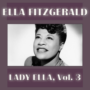 Ella Fitzgerald的專輯Lady Ella, Vol. 3