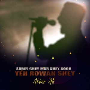 Album Sarey Chey Mar Shey Koor Yeh Rowan Shey from Akbar Ali