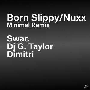 DJ G. Taylor的專輯Born Slippy/Nuxx (Minimal Remix)