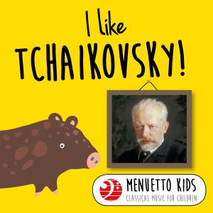 Various Artists的專輯I Like Tchaikovsky! (Menuetto Kids - Classical Music for Children)